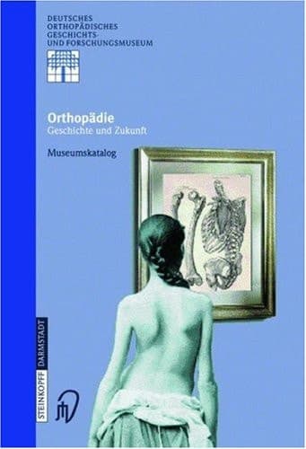 Orthopädie - Geschichte und Zukunft Museumskatalog