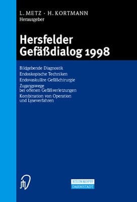 Hersfelder Gefäßdialog 1998 Bildgebende Diagnostik, Endoskopische Techniken, Endovaskuläre Gefäßchirurgie, Zugangswege bei offenen Gefäßverletzungen, Kombination von Operation und Lyseverfahren