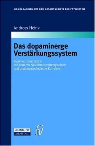 Das dopaminerge Verstärkungssystem Funktion, Interaktion mit anderen Neurotransmittersystemen und psychopathologische Korrelate