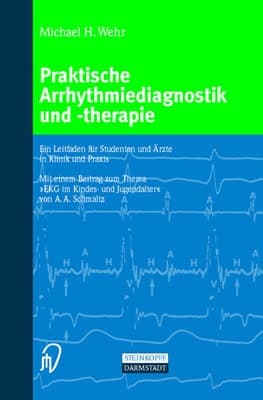 Praktische Arrhythmiediagnostik und -therapie ein Leitfaden für Studenten und Ärzte in Klinik und Praxis ; 49 Tabellen ; [mit einem Beitrag zum Thema "EKG im Kindes- und Jugendalter" von A.A. Schmaltz]