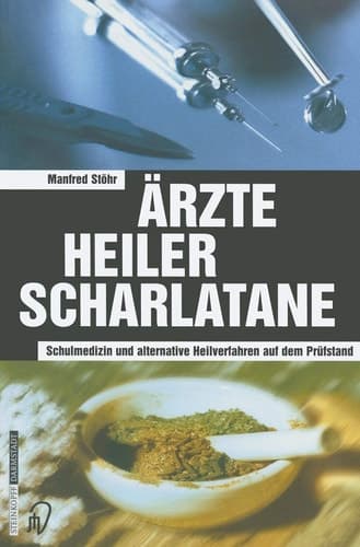 Ärzte Heiler Scharlatane Schulmedizin und alternative Heilverfahren auf dem Prüfstand