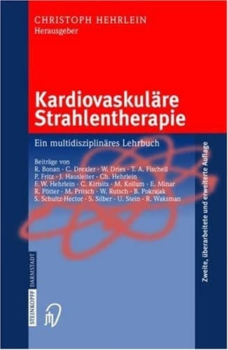 Kardiovaskuläre Strahlentherapie Ein multidisziplinäres Lehrbuch