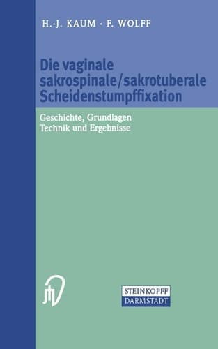Die vaginale sakrospinale/sakrotuberale Scheidenstumpffixation Geschichte, Grundlagen, Technik und Ergebnisse