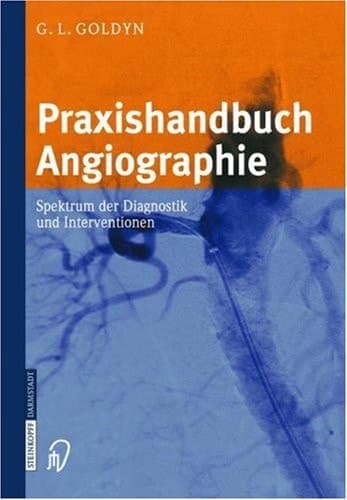 Praxishandbuch Angiographie Spektrum der Diagnostik und Interventionen