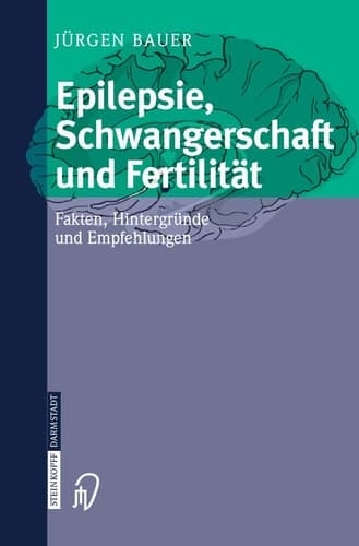 Epilepsie, Schwangerschaft und Fertilität Fakten, Hintergründe und Empfehlungen ; mit 50 Tabellen