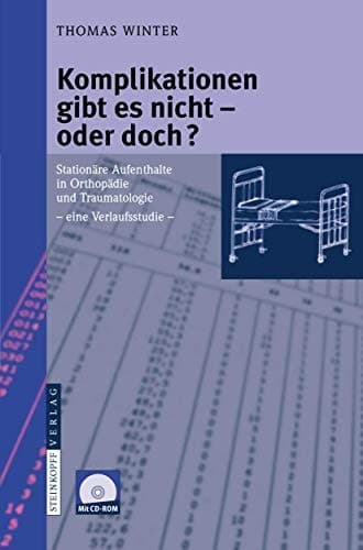Komplikationen gibt es nicht - oder doch?: Stationäre Aufenthalte in Orthopädie und Traumatologie - eine Verlaufsstudie - (German Edition)