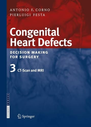 Congenital Heart Defects. Decision Making for Surgery Volume 3: CT-Scan and MRI