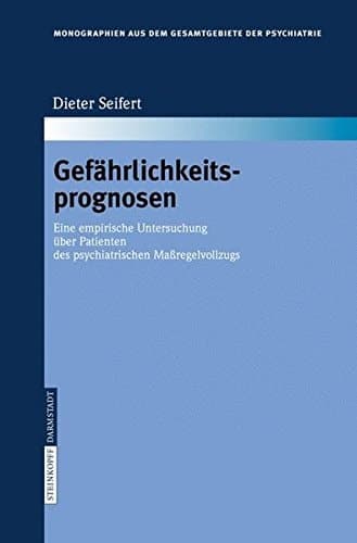 Gefährlichkeitsprognosen: Eine empirische Untersuchung über Patienten des psychiatrischen Maßregelvollzugs (Monographien aus dem Gesamtgebiete der Psychiatrie) (German Edition)