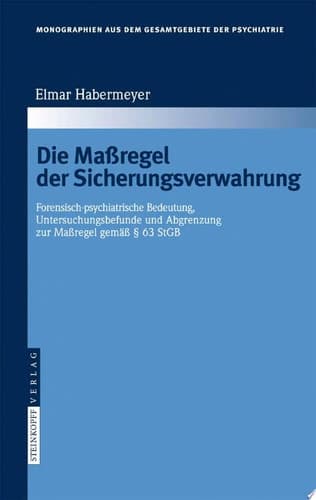 Die Maßregel der Sicherungsverwahrung Forensisch-psychiatrische Bedeutung, Untersuchungsbefunde und Abgrenzung zur Maßregel gemäß § 63 StGB
