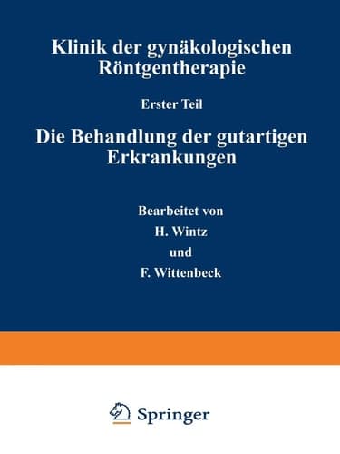 Klinik der gynäkologischen Röntgentherapie Erster Teil: Die Behandlung der gutartigen Erkrankungen