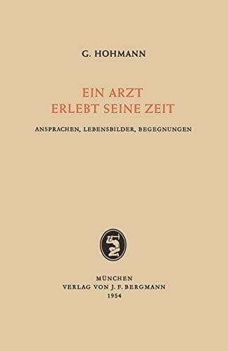 Ein Arzt Erlebt Seine Zeit Ansprachen, Lebensbilder, Begegnungen