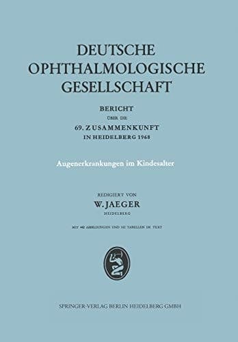 Augenerkrankungen im Kindesalter Bericht Über die 69. Zusammenkunft in Heidelberg 1968