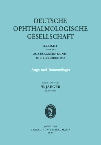 Auge und Immunologie Bericht über die 70. Zusammenkunft der Deutschen Ophthalmologischen Gesellschaft in Heidelberg 1969