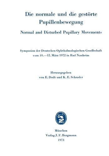 Die normale und die gestörte Pupillenbewegung / Normal and Disturbed Pupillary Movements Symposion der Deutschen Ophthalmologischen Gesellschaft vom 10. bis 12. März 1972 in Bad Nauheim