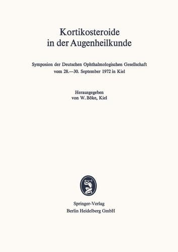Kortikosteroide in der Augenheilkunde Symposion der Deutschen Ophthalmologischen Gesellschaft vom 28.–30. September 1972 in Kiel