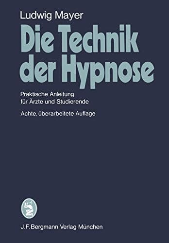 Die Technik der Hypnose Praktische Anleitung für Ärzte und Studierende