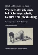 Wie verhalte ich mich bei Schwangerschaft, Geburt und Rückbildung Vorsorge ist d. beste Fürsorge