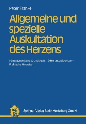 Allgemeine und spezielle Auskultation des Herzens Hämodynamische Grundlagen — Differentialdiagnose — Praktische Hinweise