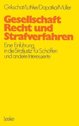 Gesellschaft, Recht und Strafverfahren Eine Einführung in die Strafjustiz für Schöffen und andere Interessierte