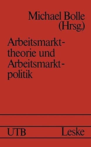 Arbeitsmarkttheorie und Arbeitsmarktpolitik (Uni-Taschenbücher) (German Edition)