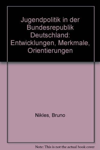 Jugendpolitik in der Bundesrepublik Deutschland: Entwicklungen, Merkmale, Orientierungen (German Edition)