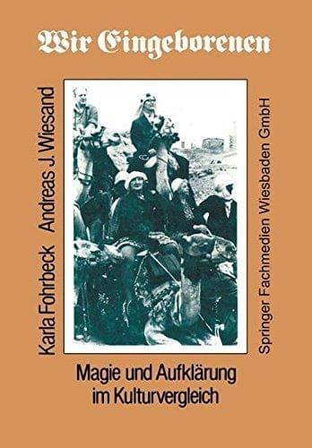 Wir Eingeborenen: Magie und Aufklärung im Kulturvergleich (German Edition)