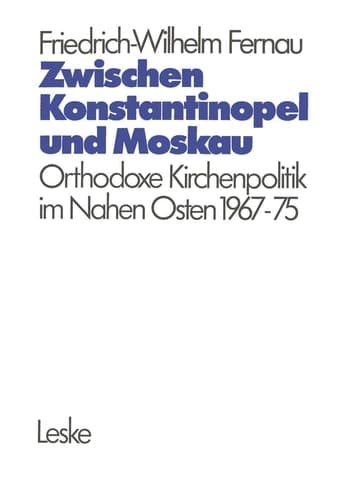 Zwischen Konstantinopel und Moskau: Orthodoxe Kirchenpolitik im Nahen Osten 1967–1975 (Schriften Des Deutschen Orient-Instituts) (German Edition)
