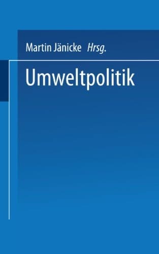Umweltpolitik Beiträge zur Politologie des Umweltschutzes