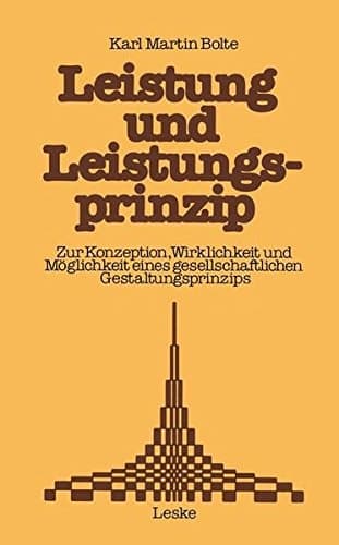 Leistung und Leistungsprinzip Zur Konzeption, Wirklichkeit und Möglichkeit eines gesellschaftlichen Gestaltungsprinzips. Ein Beitrag zur Sozialkunde der Bundesrepublik Deutschland