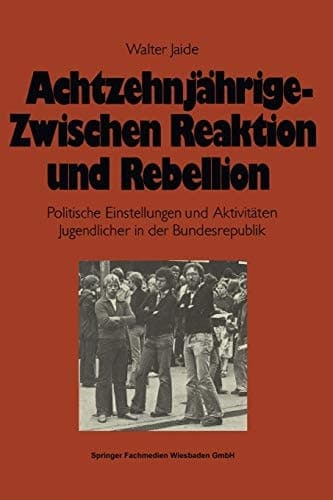 Achtzehnjährige ― zwischen Reaktion und Rebellion: Politische Einstellungen und Aktivitäten Jugendlicher in der Bundesrepublik (German Edition)