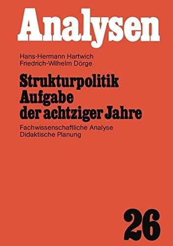 Strukturpolitik Aufgabe der achtziger Jahre Fachwissenschaftliche Analyse Didaktische Planung