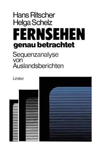 Fernsehen — genau betrachtet: Sequenzanalysen von Auslandsberichten Methoden zur Analyse der politischen Berichterstattung von ARD und ZDF über die Krisenregion Südafrika, Namibia, Zimbabwe 1976/77