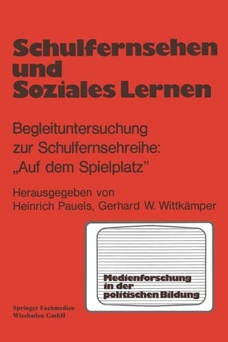 Schulfernsehen und soziales Lernen Begleituntersuchung zur Schulfernsehserie „Auf dem Spielplatz“