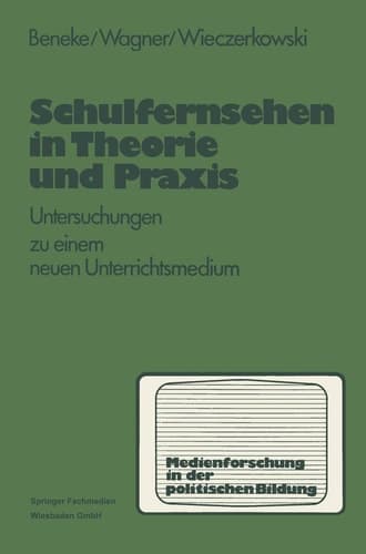 Schulfernsehen in Theorie und Praxis Untersuchungen zu einem neuen Unterrichsmedium