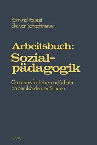 Arbeitsbuch: Sozialpädagogik Grundprogramm für Lehrer und Schüler an berufsbildenden Schulen