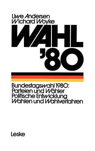 Wahl ’80: Die Bundestagswahl Parteien - Wähler - Wahlverfahren (German Edition)