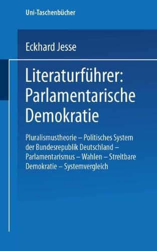Literaturführer: Parlamentarische Demokratie: Pluralismustheorie -- Politisches System Der Bundesrepublik Deutschland -- Parlamentarismus -- Wahlen -- ... (Uni-Taschenbücher, 1089) (German Edition)