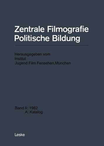 Zentrale Filmografie Politische Bildung Band II: 1982 A: Katalog