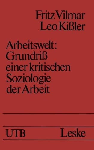 Arbeitswelt: Grundriß einer kritischen Soziologie der Arbeit (Uni-Taschenbücher) (German Edition)