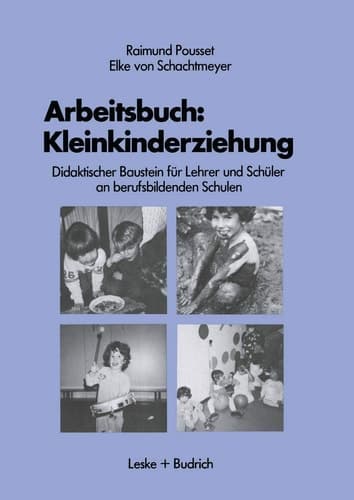 Arbeitsbuch: Kleinkindererziehung Didaktischer Baustein für Lehrer und Schüler an berufsbildenden Schulen