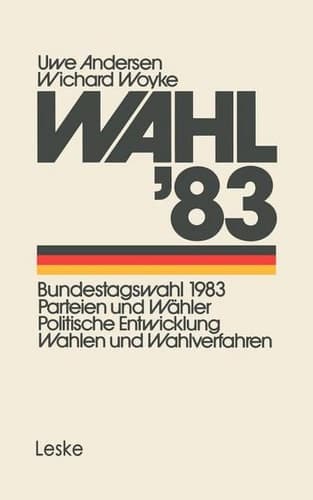 Wahl’83: Bundestagswahl 1983: Parteien und Wähler Politische Entwicklung Wahlen und Wahlverfahren (German Edition)