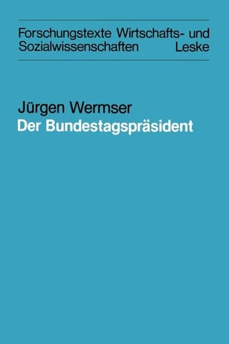 Der Bundestagspräsident: Funktion und reale Ausformung eines Amtes im Deutschen Bundestag (Forschungstexte Wirtschafts- und Sozialwissenschaften, 10) (German Edition)