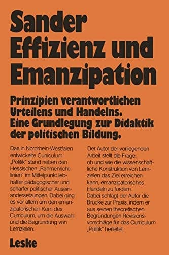 Effizienz und Emanzipation: Prinzipien verantwortlichen Urteilens und Handelns. Eine Grundlegung zur Didaktik der politischen Bildung (Schriften zur Politischen Didaktik, 14) (German Edition)