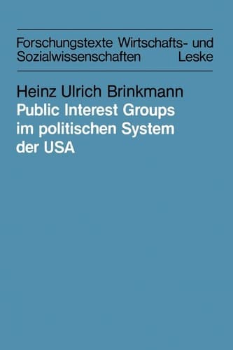 Public Interest Groups im politischen System der USA: Organisierbarkeit und Einflußtechniken (Forschungstexte Wirtschafts- und Sozialwissenschaften, 12) (German Edition)