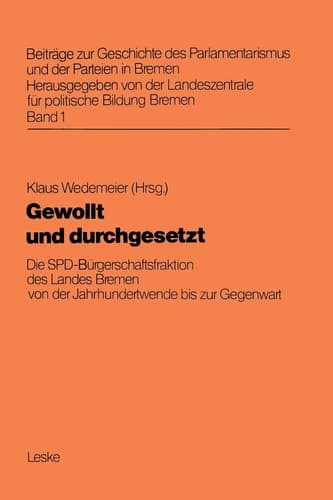 Gewollt Und Durchgesetzt: Die Spd-Bürgerschaftsfraktion Des Landes Bremen Von Der Jahrhundertwende Bis Zur Gegenwart (Beiträge zur Geschichte des ... der Parteien in Bremen, 1) (German Edition)