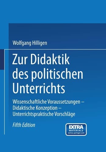 Zur Didaktik des politischen Unterrichts Wissenschaftliche Voraussetzungen Didaktische Konzeptionen Unterrichtspraktische Vorschläge