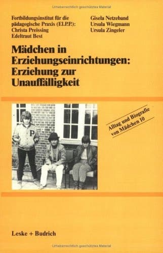 Mädchen in Erziehungseinrichtungen: Erziehung zur Unauffälligkeit