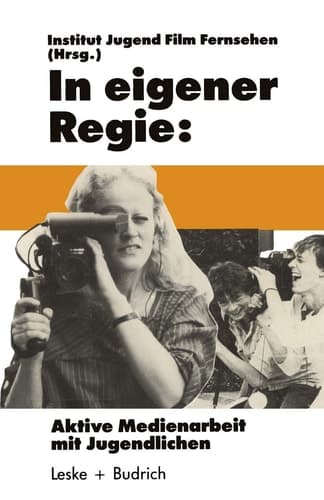 In eigener Regie Aktive Medienarbeit mit Jugendlichen