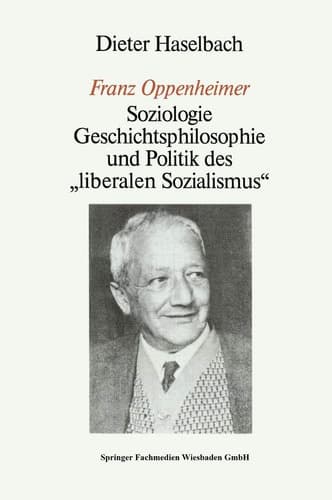 „Franz Oppenheimer“: Soziologie, Geschichtsphilosophie und Politik des „Liberalen Sozialismus“ (German Edition)