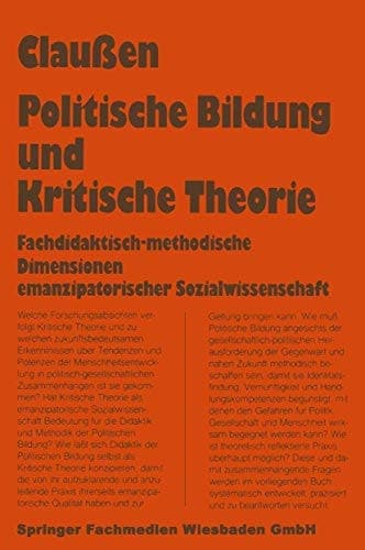 Politische Bildung und Kritische Theorie: Fachdidaktisch-methodische Dimensionen emanzipatorischer Sozialwissenschaft (German Edition)